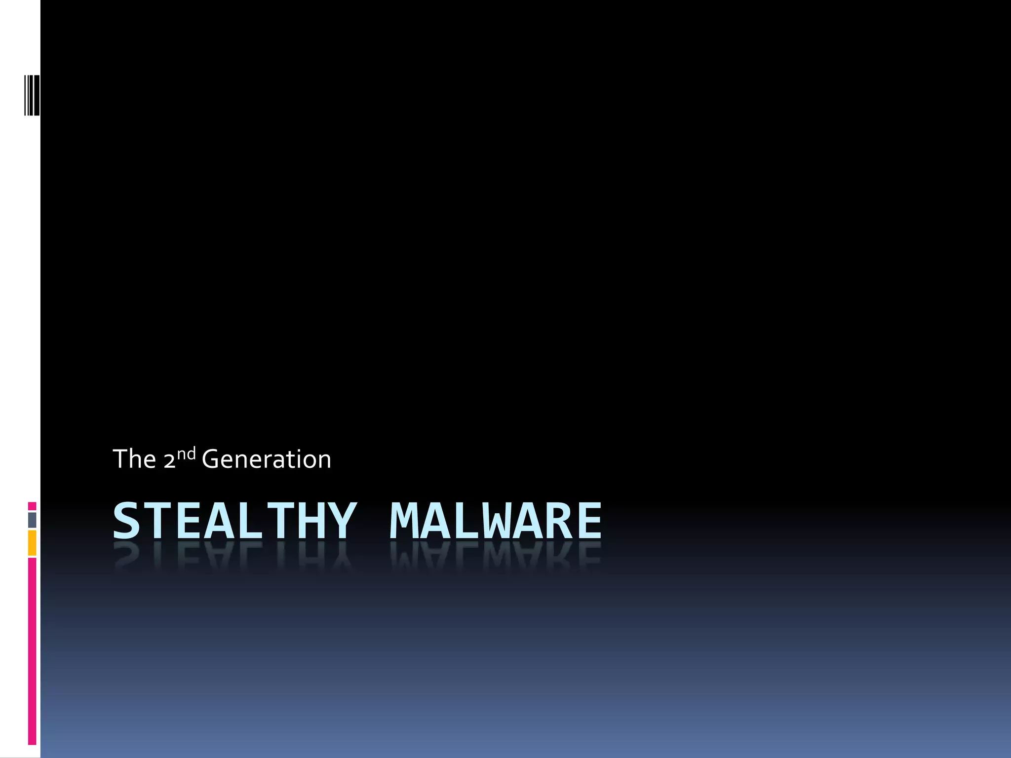 Stealthy MalwareThe 2nd Generation