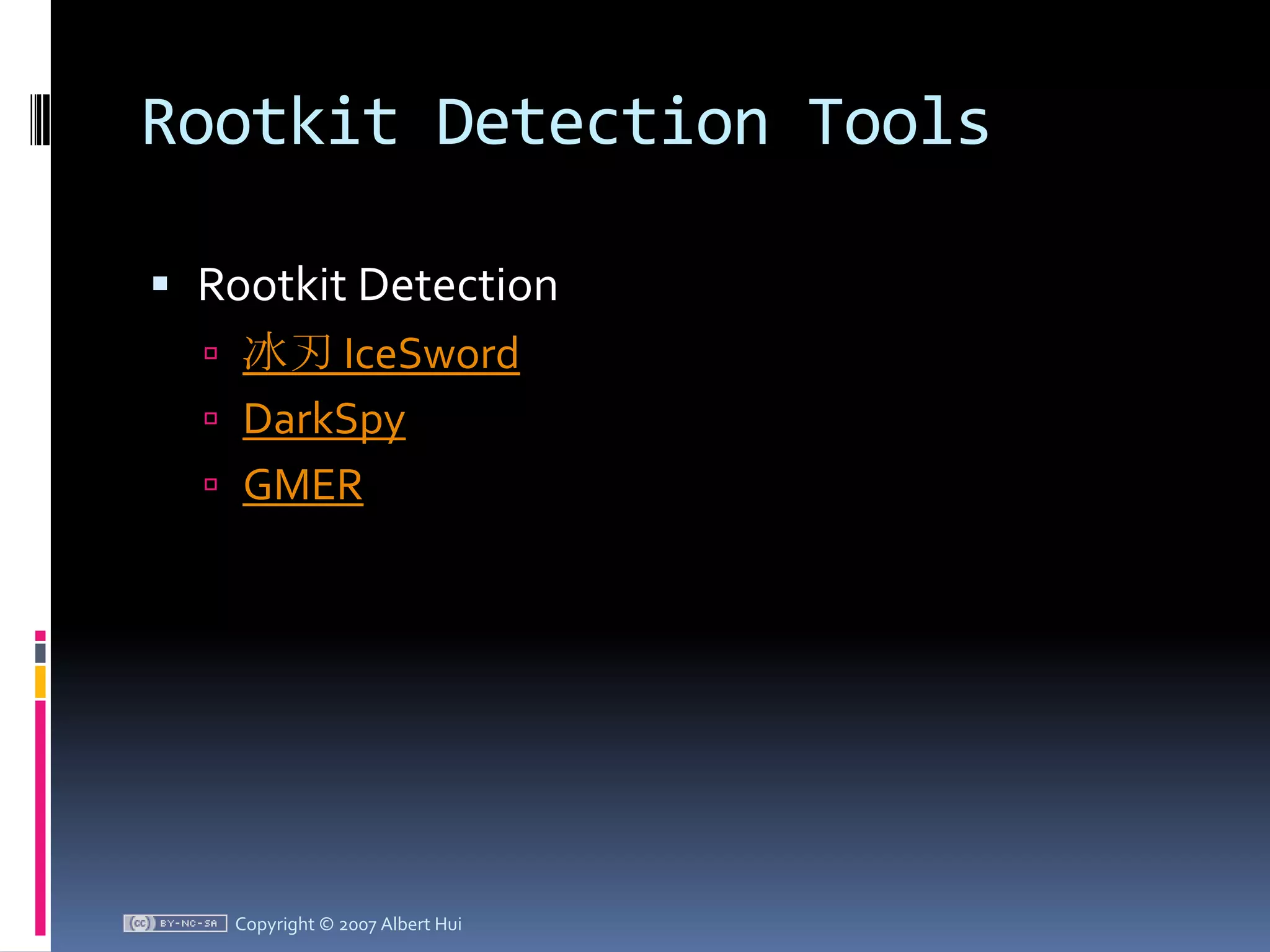 Rootkit Detection ToolsRootkit Detection冰刃 IceSwordDarkSpyGMERCopyright © 2007 Albert Hui
