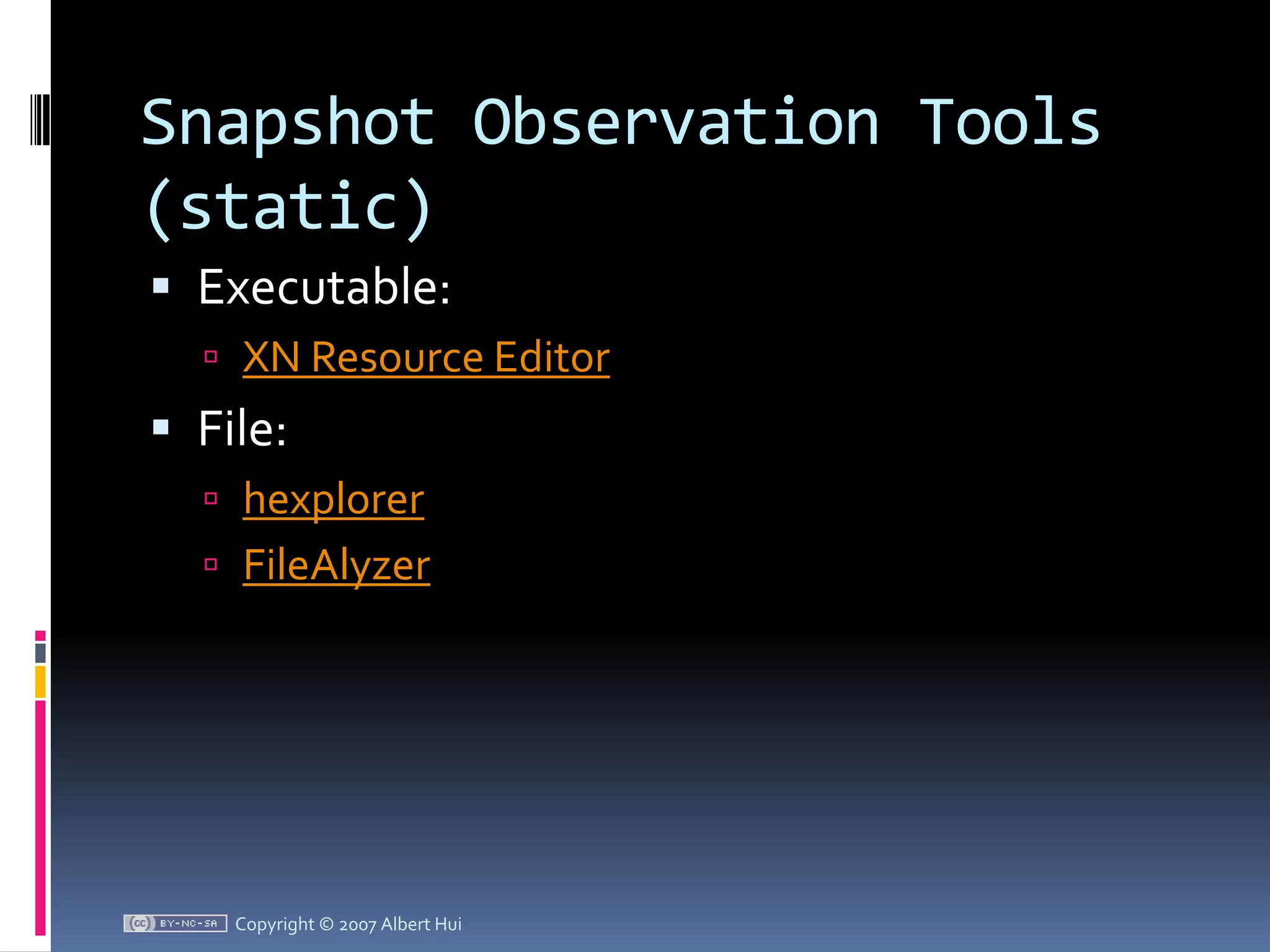 Snapshot Observation Tools (static)Executable:XN Resource EditorFile:hexplorerFileAlyzerCopyright © 2007 Albert Hui