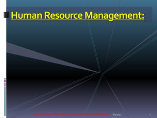 Human Resource Management:




    Emirates College of Technology / Faculty Of Human Resources Management   8/4/2012   1
 
