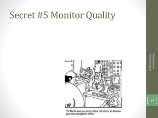 Secret #5 Monitor Quality
JudithLindenau
jwlconsulting
17
 
