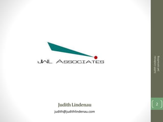 JudithLindenau
judith@judithlindenau.com
JudithLindenau
jwlconsulting
2
 