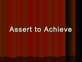 Assert to AchieveAssert to Achieve
 