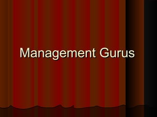 Management GurusManagement Gurus
 