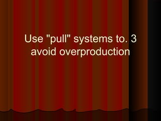 33..Use "pull" systems to
avoid overproduction
 