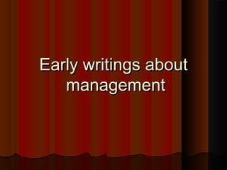 Early writings aboutEarly writings about
managementmanagement
 