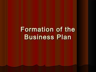 Formation of theFormation of the
Business PlanBusiness Plan
 