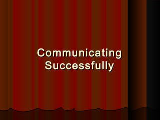 CommunicatingCommunicating
SuccessfullySuccessfully
 