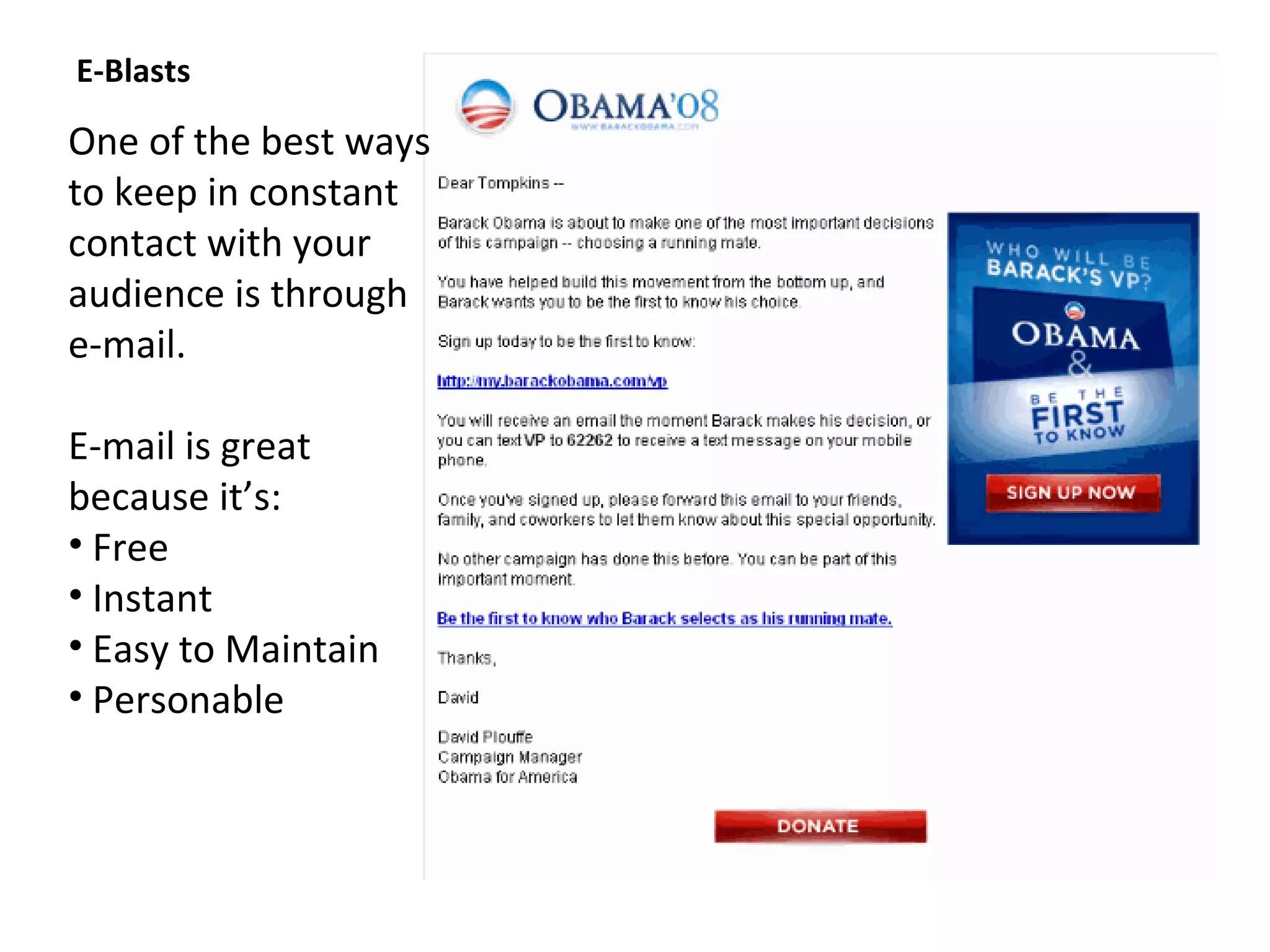 E-Blasts

One of the best ways
to keep in constant
contact with your
audience is through
e-mail.

E-mail is great
because it’s:
• Free
• Instant
• Easy to Maintain
• Personable
 
