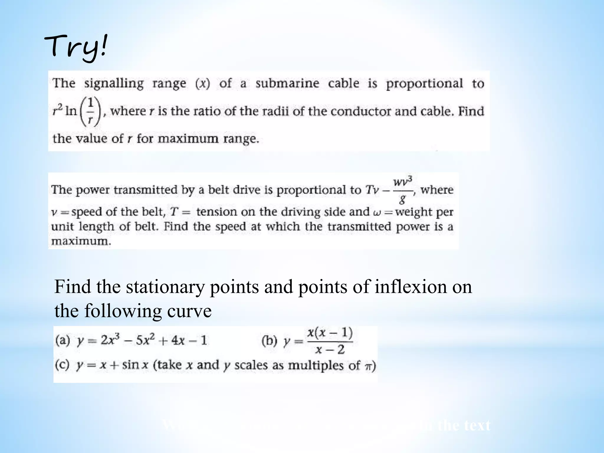 Worked examples and exercises are in the text
Try!
Find the stationary points and points of inflexion on
the following curve
 