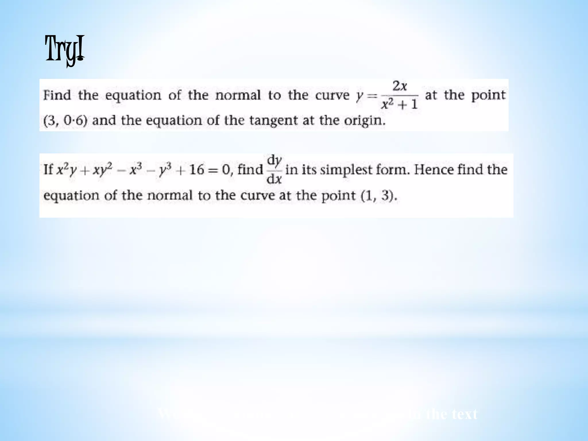 Worked examples and exercises are in the text
Try!
 