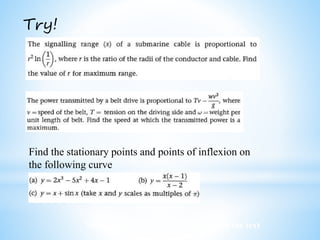 Worked examples and exercises are in the text
Try!
Find the stationary points and points of inflexion on
the following curve
 