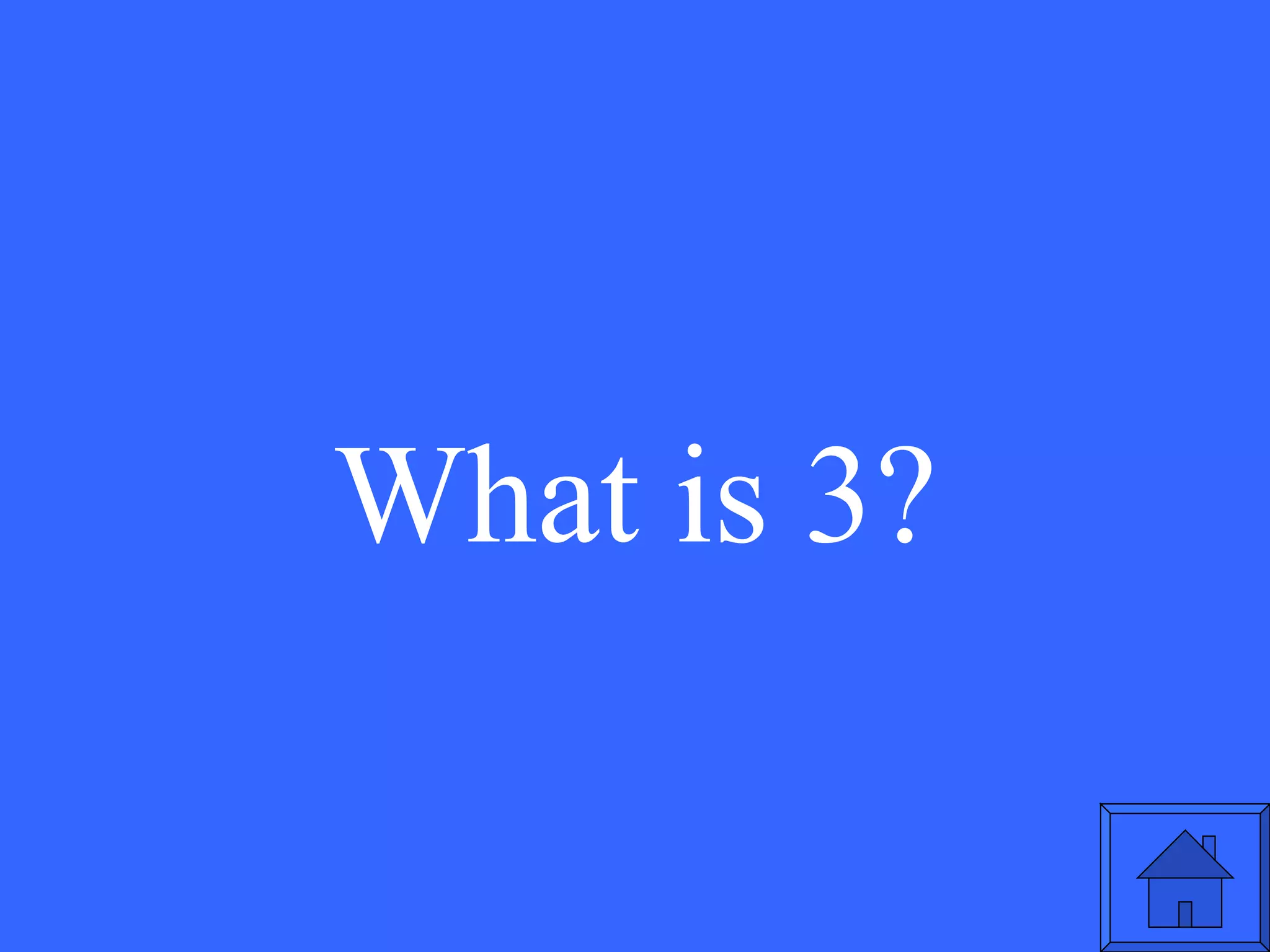 What is 3? 