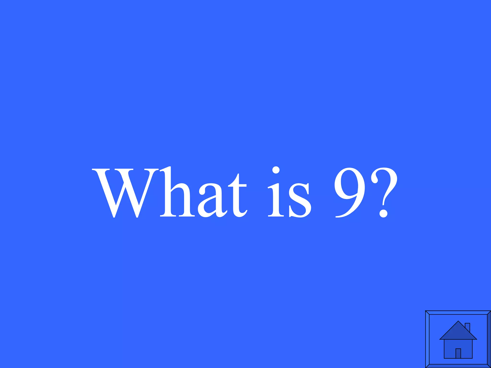 What is 9? 