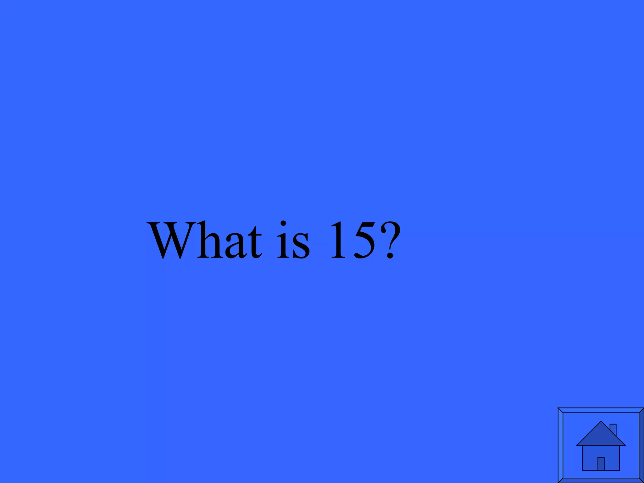 What is 15? 