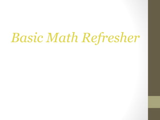 Basic Math Refresher
 
