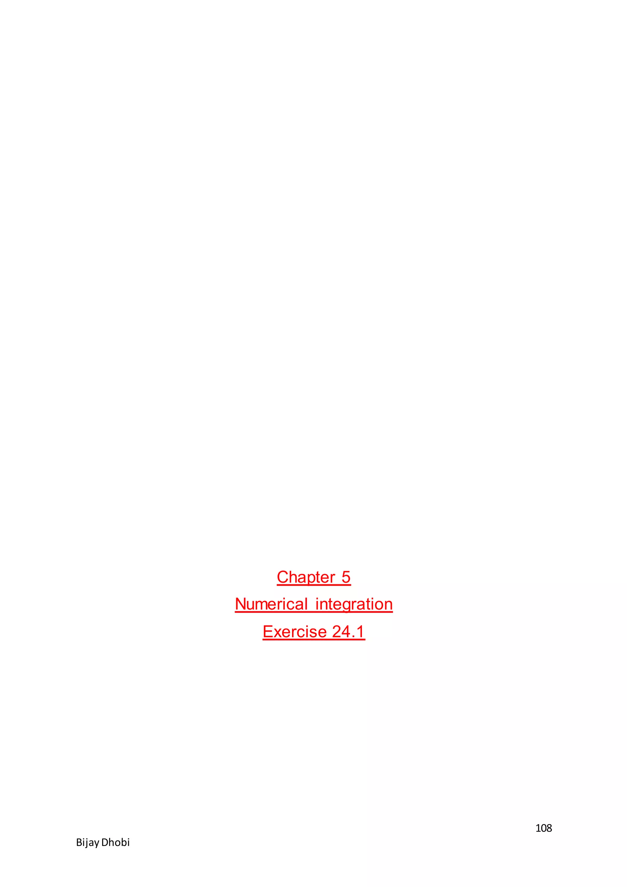 108
BijayDhobi
Chapter 5
Numerical integration
Exercise 24.1
 