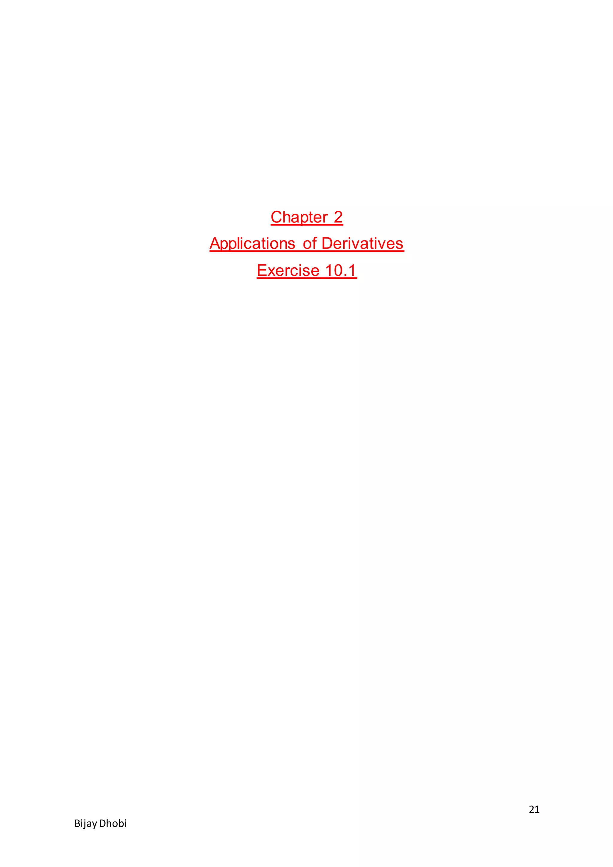 21
BijayDhobi
Chapter 2
Applications of Derivatives
Exercise 10.1
 