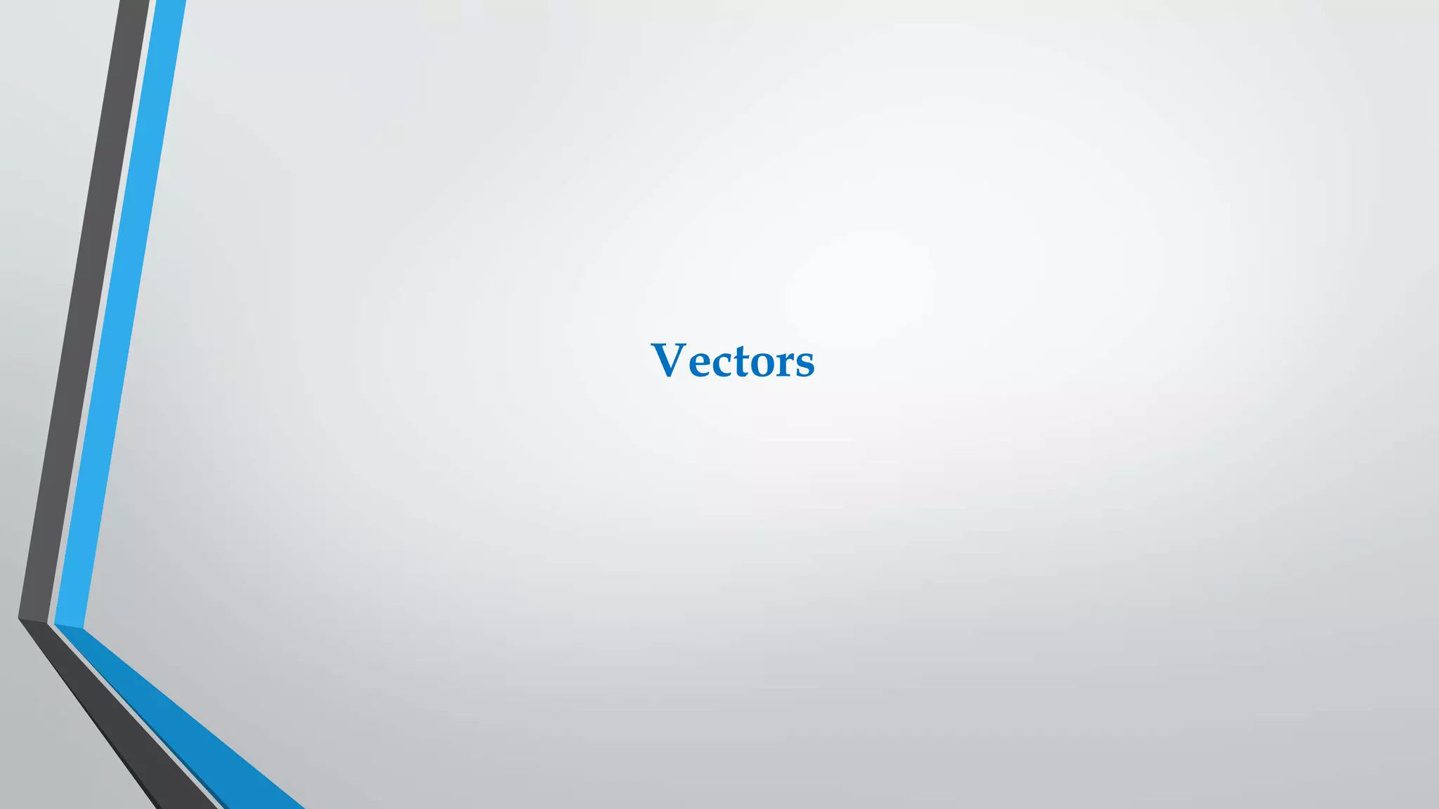 Vectors
 