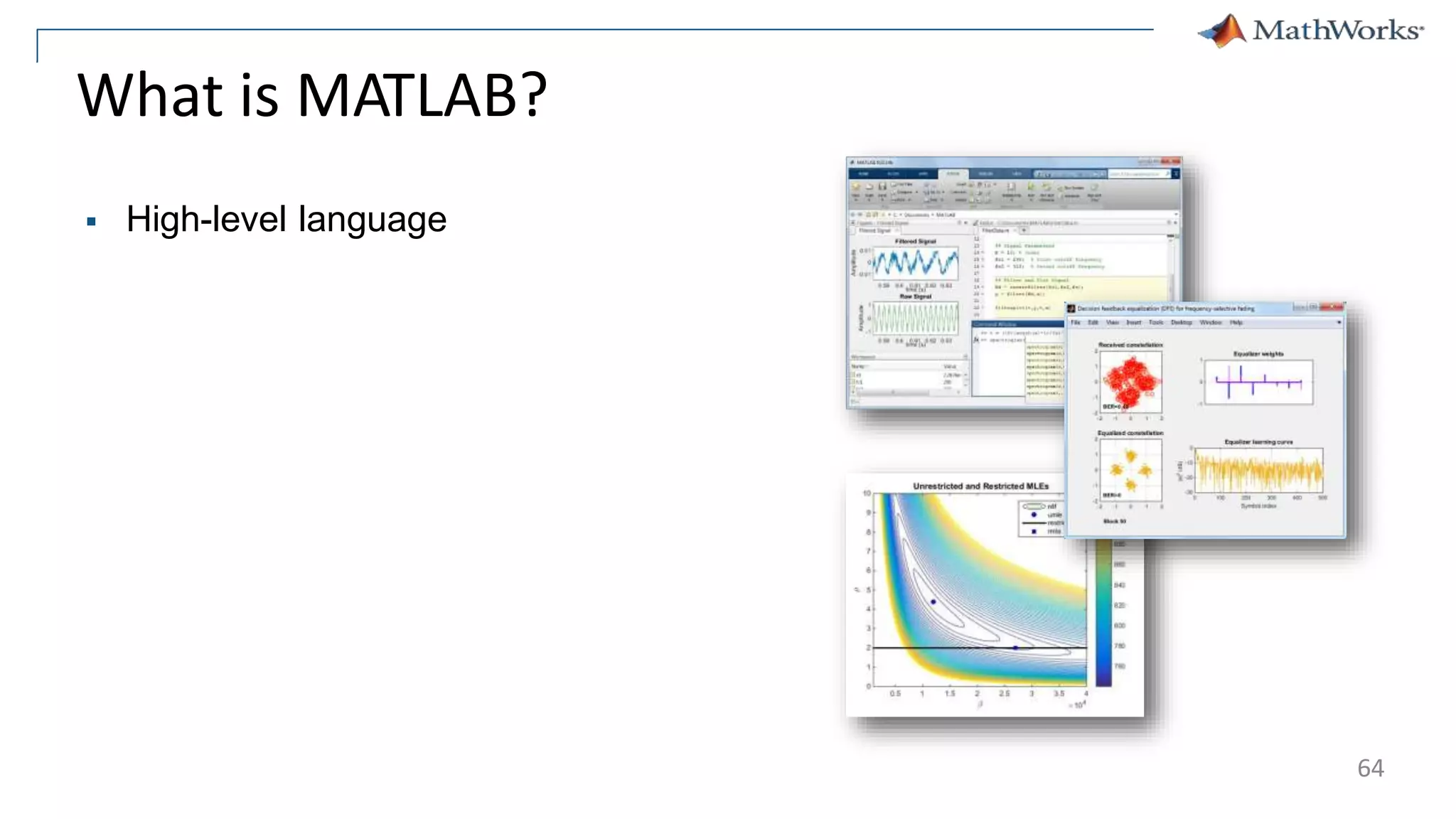 What is MATLAB?
 High-level language
64
 