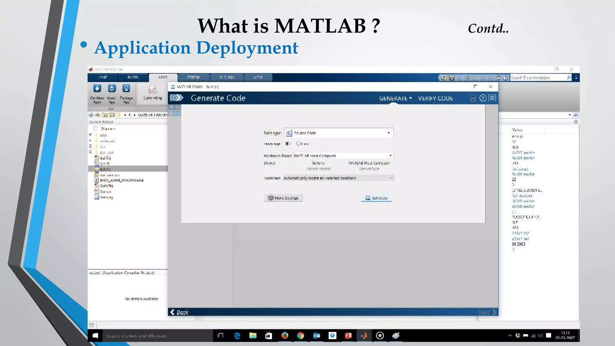 What is MATLAB ? Contd..
• Application Deployment
 