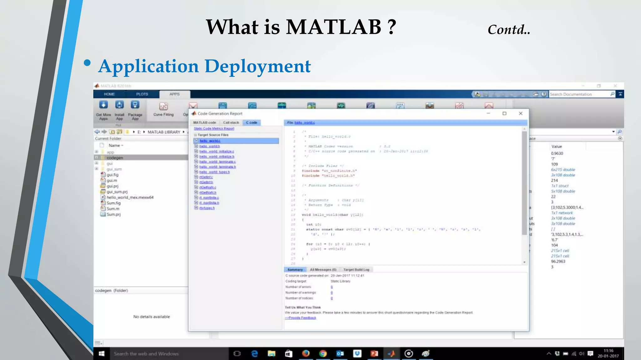 What is MATLAB ? Contd..
• Application Deployment
 