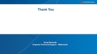 1
Thank You
Suraj Gawande
Engineer-Technical Support - Mathworks
 