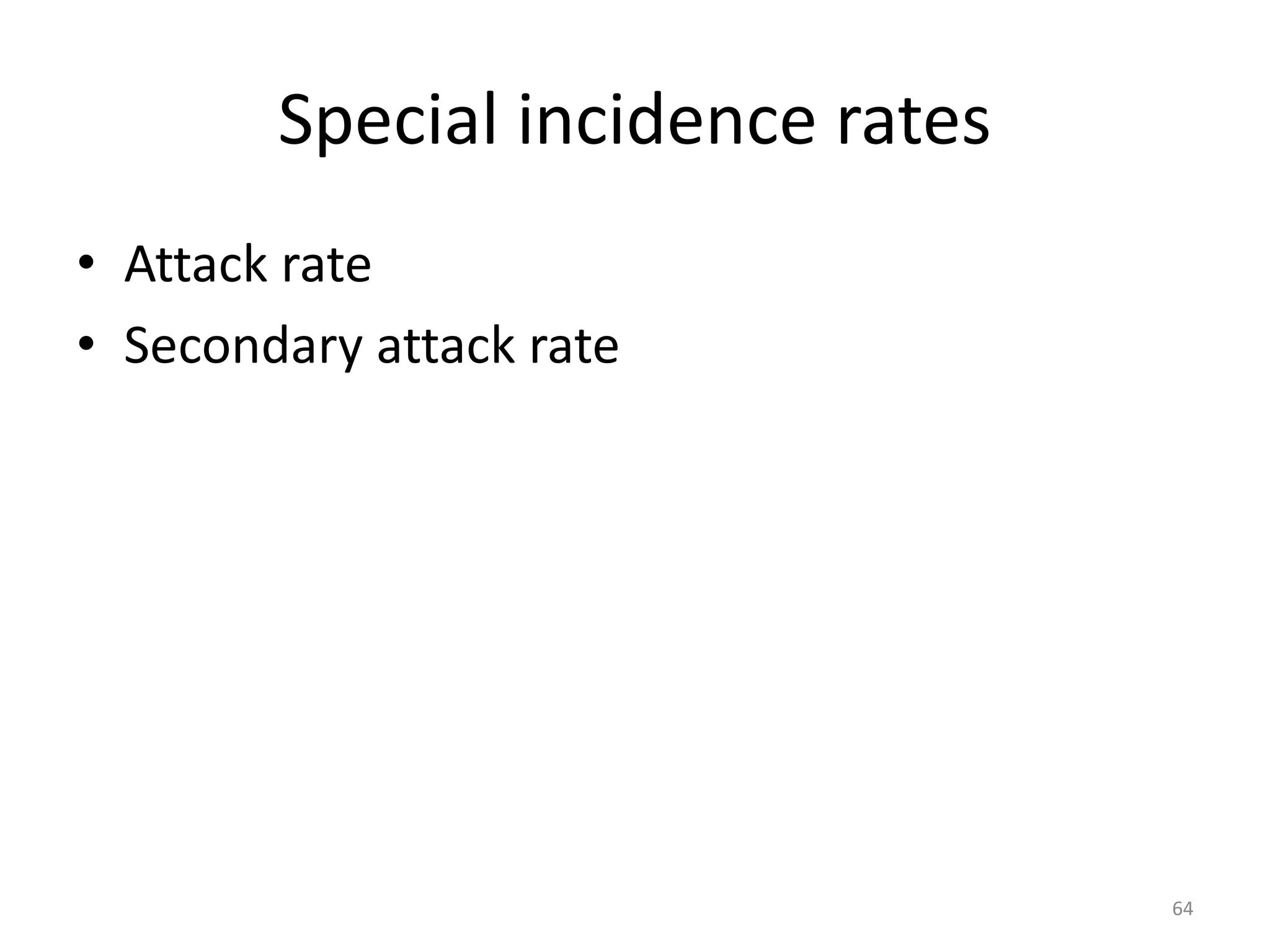 Special incidence rates
• Attack rate
• Secondary attack rate
64
 