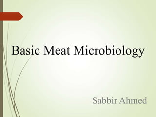 Basic Meat Microbiology
Sabbir Ahmed
 