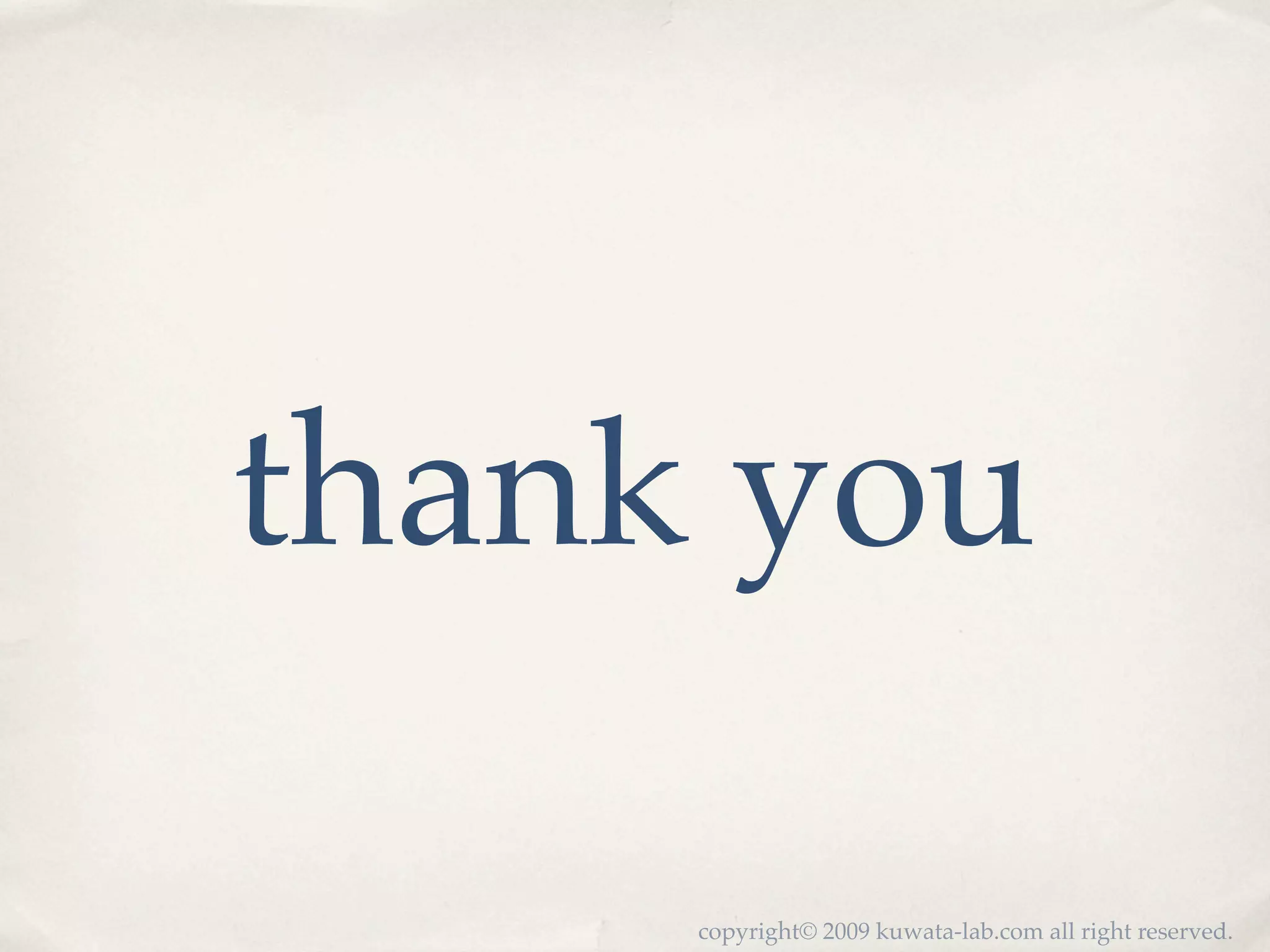 thank you

     copyright© 2009 kuwata-lab.com all right reserved.
 