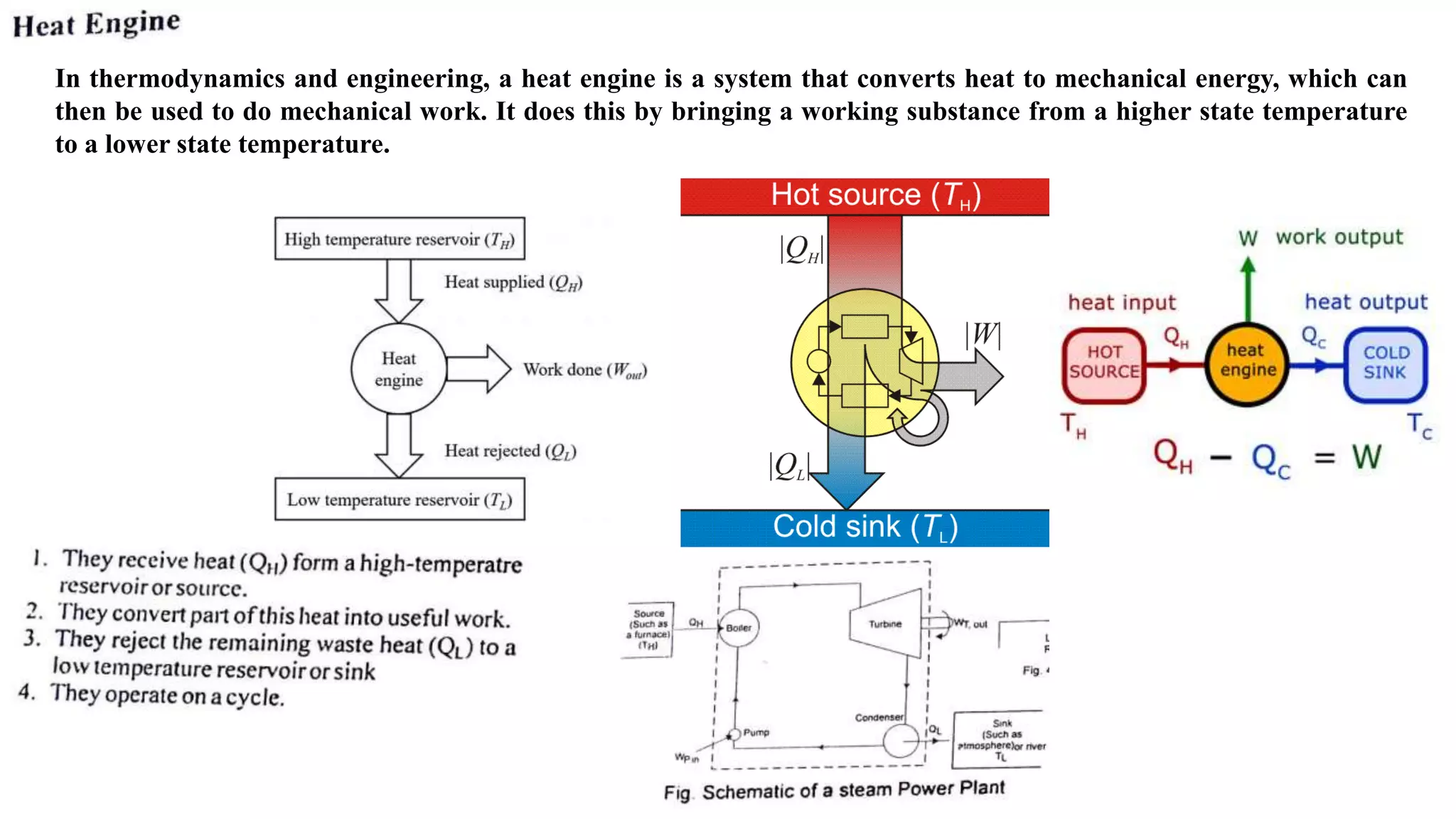 In thermodynamics and engineering, a heat engine is a system that converts heat to mechanical energy, which can
then be used to do mechanical work. It does this by bringing a working substance from a higher state temperature
to a lower state temperature.