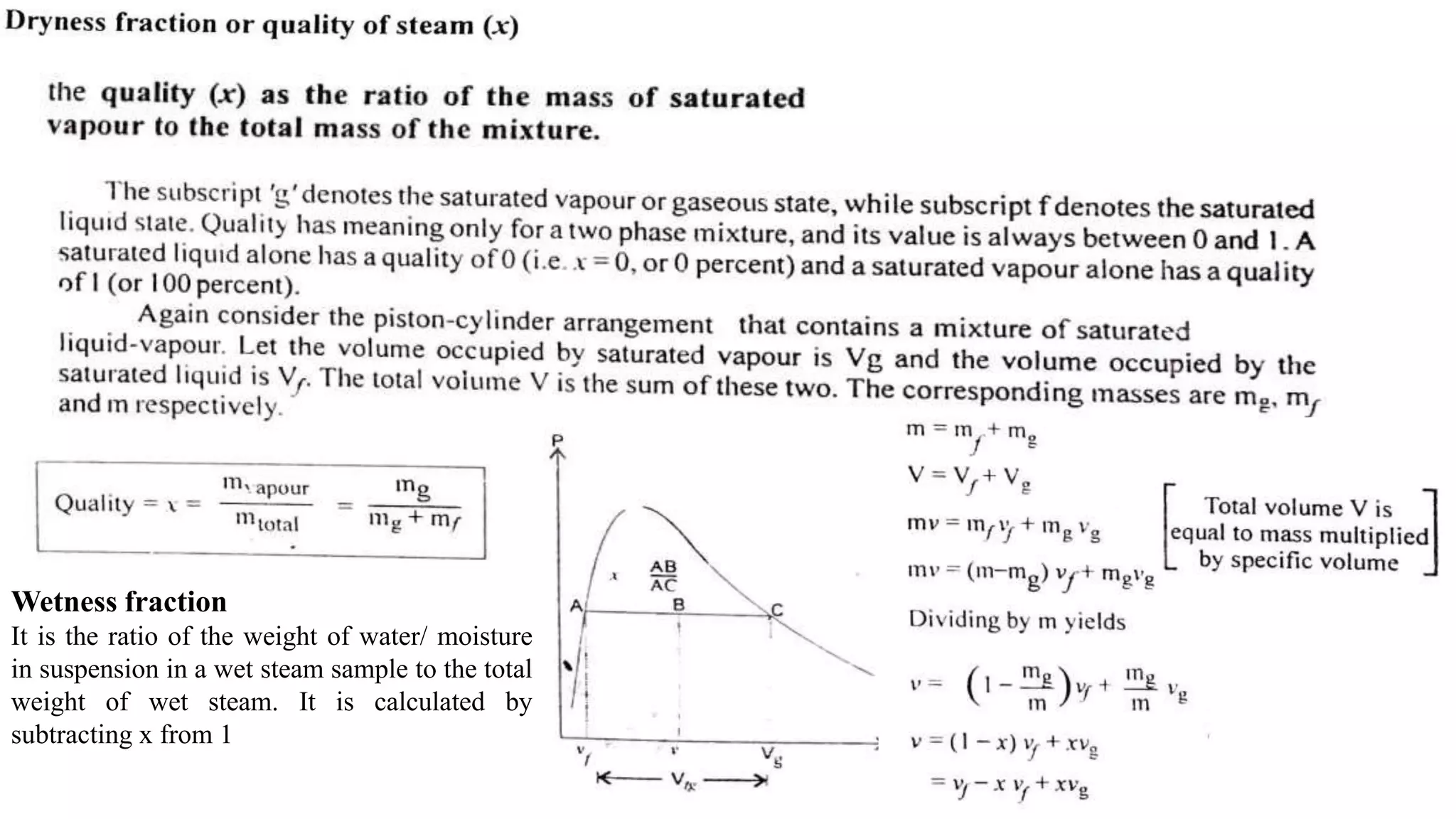 Wetness fraction
It is the ratio of the weight of water/ moisture
in suspension in a wet steam sample to the total
weight of wet steam. It is calculated by
subtracting x from 1
 