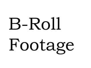 B-Roll
Footage
 