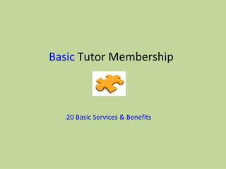 Basic Tutor Membership



   20 Basic Services & Benefits
 