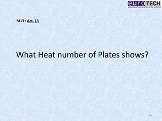 What Heat number of Plates shows?
189
M13 : Act. 13
 