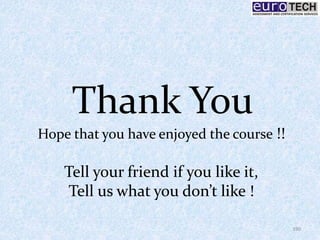 Thank You
190
Hope that you have enjoyed the course !!
Tell your friend if you like it,
Tell us what you don’t like !
 