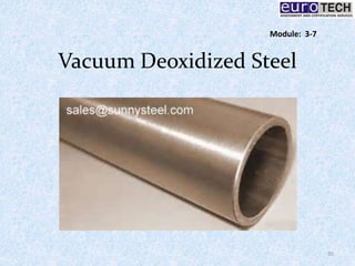 Vacuum Deoxidized Steel
35
Module: 3-7
 