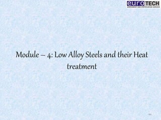 Module – 4: Low Alloy Steels and their Heat
treatment
44
 