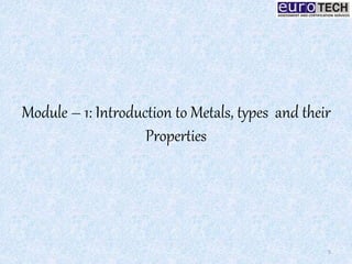 Module – 1: Introduction to Metals, types and their
Properties
5
 