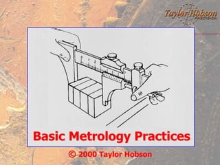 Basic Metrology Practices
© 2000 Taylor Hobson
 