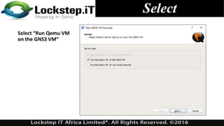 Select
Select “Run Qemu VM
on the GNS3 VM”
 