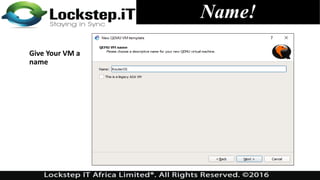 Give Your VM a
name
Name!
 