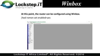 Winbox
At this point, the router can be configured using Winbox.
/tool romon set enabled=yes
 