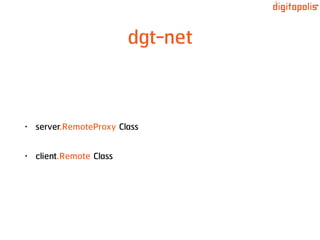 dgt-net
• server.RemoteProxy Class
• client.Remote Class
 
