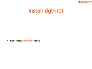 Install dgt-net
• npm install dgt-net —save
 