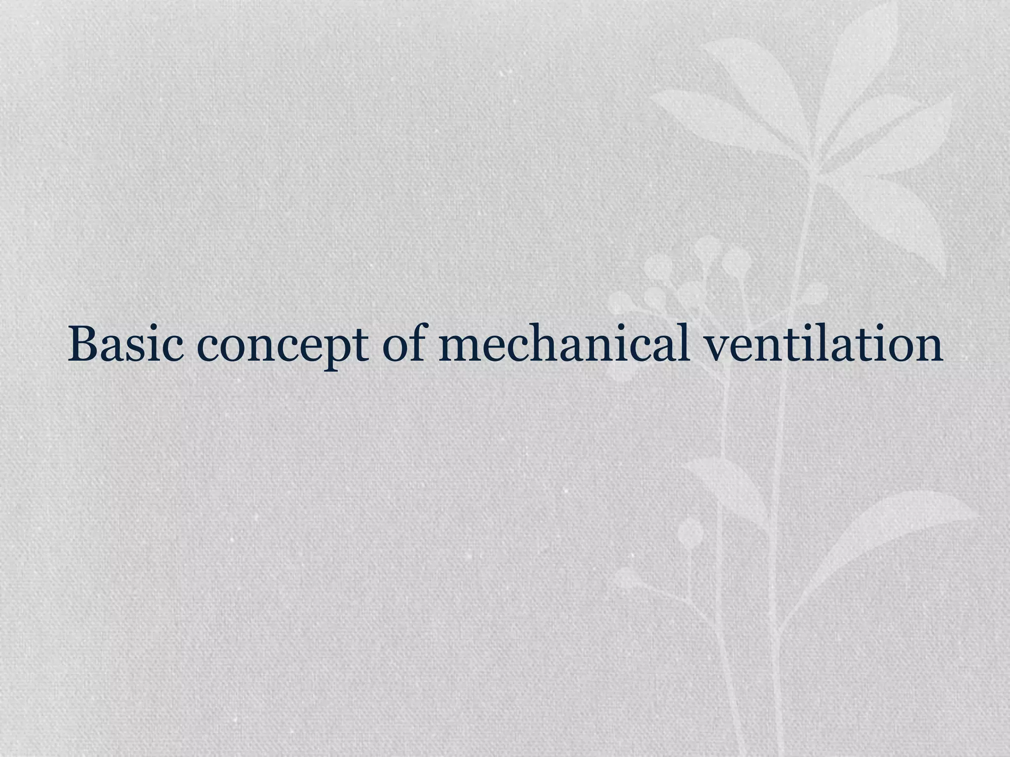 Basic concept of mechanical ventilation
 