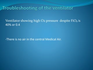 Ventilator showing high O2 pressure despite FiO₂ is
40% or 0.4
-There is no air in the central Medical Air.
 