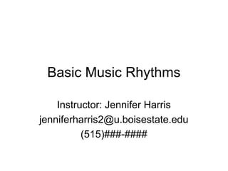 Basic Music Rhythms

    Instructor: Jennifer Harris
jenniferharris2@u.boisestate.edu
          (515)###-####
 