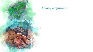 Living Organisms
3
 