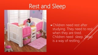Rest and Sleep
Children need rest after
studying. They need to rest
when they are tired.
Children need sleep. Sleep
is a way of restling.
 